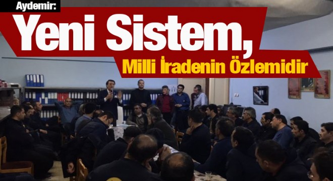 Aydemir: Yeni Sistem, Milli İradenin Özlemidir