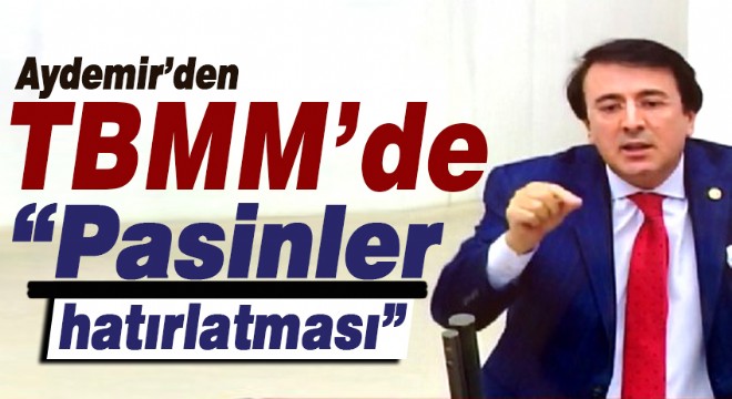 Aydemir’den TBMM’de “Pasinler hatırlatması”