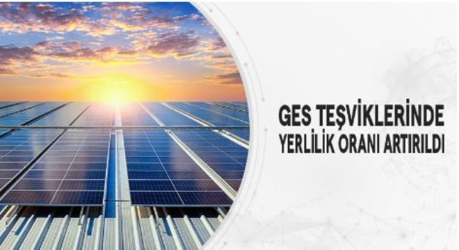 GES teşviklerinde yerlilik oranı artırıldı