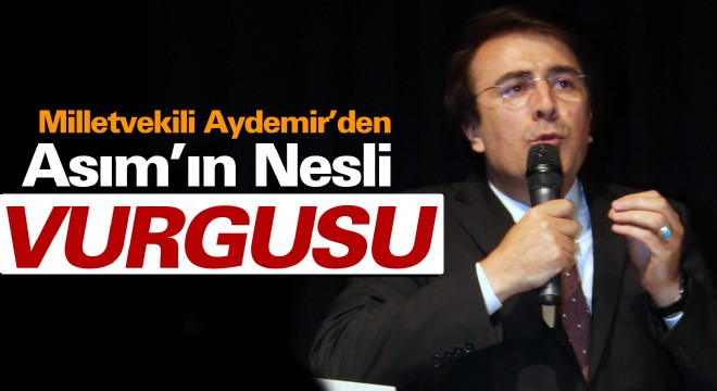 Milletvekili Aydemir’den Asım’ın Nesli Vurgusu