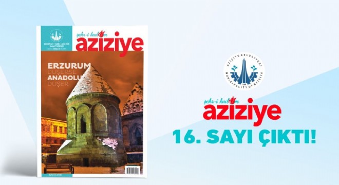 ‘Şehr-i Kadim Aziziye’ 16. sayısında